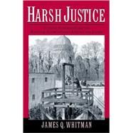 Harsh Justice Criminal Punishment and the Widening Divide between America and Europe by Whitman, James Q., 9780195182606