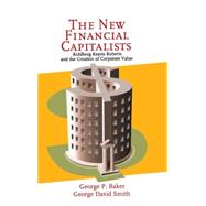 The New Financial Capitalists: Kohlberg Kravis Roberts and the Creation of Corporate Value by George P. Baker , George David Smith, 9780521642606