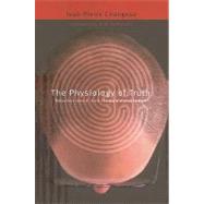 The Physiology of Truth by Changeux, Jean-Pierre; Debevoise, M. B., 9780674032606