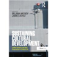 Sustaining Cultural Development: Unified Systems and New Governance in Cultural Life by Mickov,Biljana;Mickov,Biljana, 9781138272606