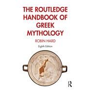 The Routledge Handbook of Greek Mythology by Hard; Robin, 9781138652606