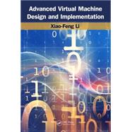 Advanced Design and Implementation of Virtual Machines by Li; Xiao-Feng, 9781466582606