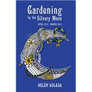 Gardening by the Silvery Moon by Kolada, Helen, 9781982202606