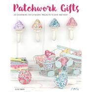 Patchwork Gifts 20 Charming Patchwork Projects to Give and Keep by Baek, Elise, 9786059192606