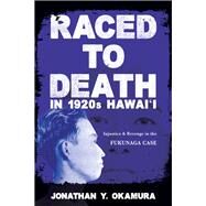 Raced to Death in 1920s Hawai'i by Okamura, Jonathan Y., 9780252042607