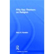 Fifty Key Thinkers on Religion by Kessler; Gary, 9780415492607