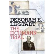 The Eichmann Trial by LIPSTADT, DEBORAH E., 9780805242607
