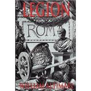 Legion : A Novel of the Army of Rome by Altimari, William, 9780972872607