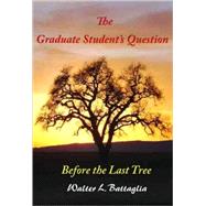 Graduate Student's Question : Before the Last Tree by Battaglia, Walter L., 9780978812607