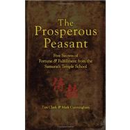 The Prosperous Peasant: Five Secrets of Fortune & Fulfillment from the Samurai's Temple School by Clark, Tim; Cunningham, Mark; Onodera, Keiko, 9780980002607