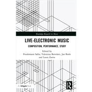 Live-Electronic Music: Composition, Performance, Study by Sallis; Friedemann, 9781138022607