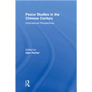 Peace Studies in the Chinese Century: International Perspectives by Hunter,Alan;Hunter,Alan, 9781138262607