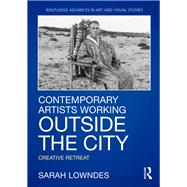 Contemporary Artists Working Outside the City: Creative Retreat by Lowndes; Sarah, 9781138712607