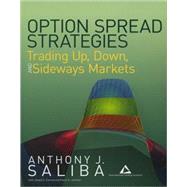 Option Spread Strategies Trading Up, Down, and Sideways Markets by Saliba, Anthony J.; Corona, Joseph C.; Johnson, Karen E., 9781576602607