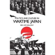 Politics and Culture in Wartime Japan by Shillony, Ben-Ami, 9780198202608