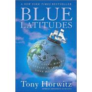 Blue Latitudes Boldly Going Where Captain Cook Has Gone Before by Horwitz, Tony, 9780312422608