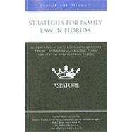 Strategies for Family Law in Florida : Leading Lawyers on Establishing Co-Parenting Agreements, Settling through Collaborative Law, and Staying Ahead of Legal Trends (Inside the Minds) by Boyle, Charles T., 9780314262608
