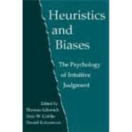 Heuristics and Biases : The Psychology of Intuitive Judgment by Edited by Thomas Gilovich , Dale Griffin , Daniel Kahneman, 9780521792608