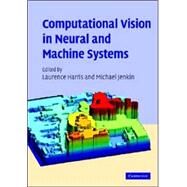 Computational Vision in Neural and Machine Systems by Edited by Laurence R. Harris , Michael R. M. Jenkin, 9780521862608