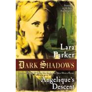 Dark Shadows: Angelique's Descent by Parker, Lara, 9780765332608