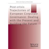 Post-crisis Trajectories of European Corporate Governance Dealing with the Present and Building the Future by Dignam, Alan; Galanis, Michael, 9781118832608