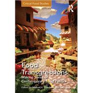 Food Transgressions: Making Sense of Contemporary Food Politics by Goodman,Michael K., 9781138252608