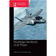 Routledge Handbook of Air Power by Olsen; John Andreas, 9781138632608