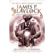 Beneath London by Blaylock, James P., 9781783292608