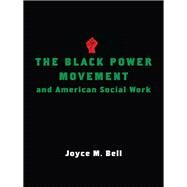 The Black Power Movement and American Social Work by Bell, Joyce M.; Ogbar, Jeffrey O. G., 9780231162609