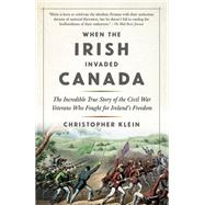 When the Irish Invaded Canada by KLEIN, CHRISTOPHER, 9780385542609