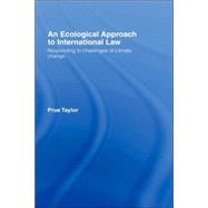 An Ecological Approach to International Law: Responding to the Challenges of Climate Change by Taylor,Prue, 9780415162609