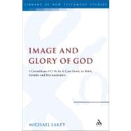 Image and Glory of God 1 Corinthians 11:2-16 As A Case Study In Bible, Gender And Hermeneutics by Lakey, Michael, 9780567182609