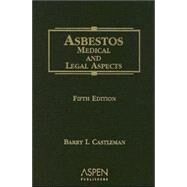 Asbestos : Medical and Legal Aspects by CASTLEMAN, BARRY I., 9780735552609