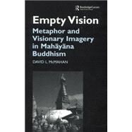 Empty Vision: Metaphor and Visionary Imagery in Mahayana Buddhism by McMahan,David, 9781138862609
