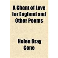 A Chant of Love for England and Other Poems by Cone, Helen Gray, 9781154602609