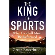 The King of Sports Why Football Must Be Reformed by Easterbrook, Gregg, 9781250012609