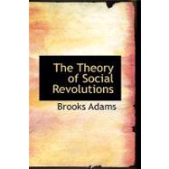 The Theory of Social Revolutions by Adams, George Burton, 9781426402609