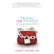 Frugal Isn't Cheap by Levison, Clare K.; Lechter, Sharon, 9781601632609