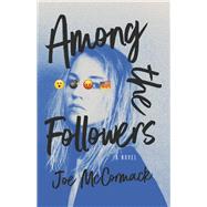Among the Followers A story of Russian and Facebook interference in the 2016 election. by McCormack, Joe, 9781667832609