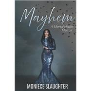 Mayhem A Mental Health Memoir by Slaughter, Moniece, 9798350912609