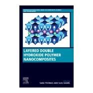 Layered Double Hydroxide Polymer Nanocomposites by Thomas, Sabu; Daniel, Saju, 9780081022610