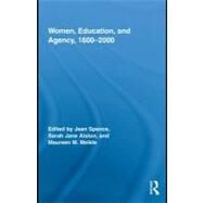 Women, Education, and Agency, 1600-2000 by Spence, Jean; Aiston, Sarah; Meikle, Maureen M., 9780203882610