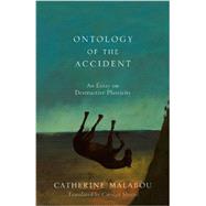 The Ontology of the Accident An Essay on Destructive Plasticity by Malabou, Catherine; Shread, Carolyn, 9780745652610