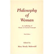 Philosophy of Woman : An Anthology of Classic to Current Concepts by Mahowald, Mary Briody, 9780872202610
