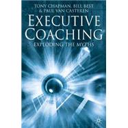 Executive Coaching : Exploding the Myths by Chapman, Tony; Best, Bill; Van Casteren, Paul, 9781403902610
