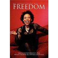 Freedom: What Is the Experience of Living Without Negative Self-imposed Limitations? by May, Angela, 9781425782610