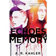 Echoes of Memory by Kahler, A. R., 9781481432610