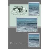 The Un-shattering of Your Soul by Scull, Paul E., 9781505732610