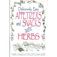 Deliciously Easy Appetizers and Snacks With Herbs by Ranck, Dawn J., 9781561482610