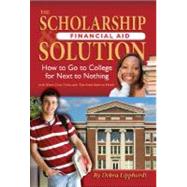 The Scholarship & Financial Aid Solution: How to Go to College for Next to Nothing With Short Cuts, Tricks, and Tips from Start to Finish by Lipphardt, Debra, 9781601382610